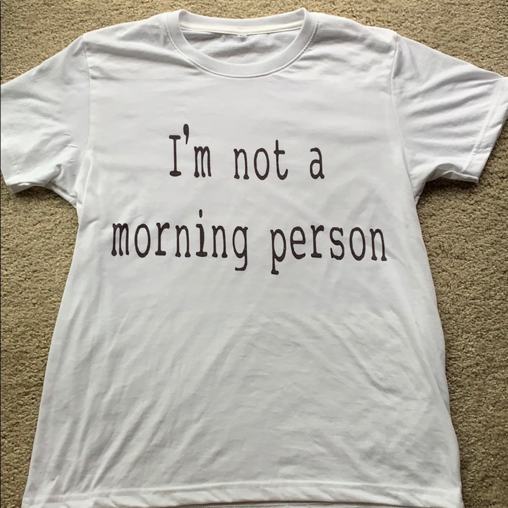 I’m not a morning person shirt